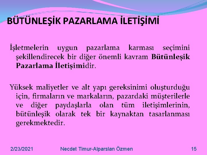 BÜTÜNLEŞİK PAZARLAMA İLETİŞİMİ İşletmelerin uygun pazarlama karması seçimini şekillendirecek bir diğer önemli kavram Bütünleşik