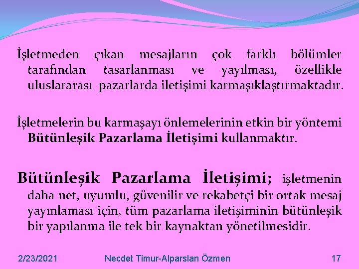 İşletmeden çıkan mesajların çok farklı bölümler tarafından tasarlanması ve yayılması, özellikle uluslararası pazarlarda iletişimi