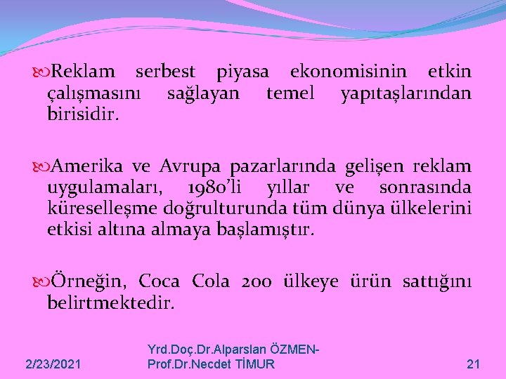  Reklam serbest piyasa ekonomisinin etkin çalışmasını sağlayan temel yapıtaşlarından birisidir. Amerika ve Avrupa