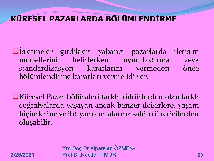 KÜRESEL PAZARLARDA BÖLÜMLENDİRME qİşletmeler girdikleri yabancı pazarlarda iletişim modellerini belirlerken uyumlaştırma veya standardizasyon kararlarını