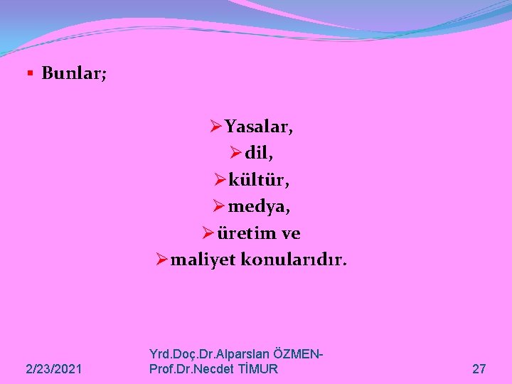 § Bunlar; Ø Yasalar, Ø dil, Ø kültür, Ø medya, Ø üretim ve Ø