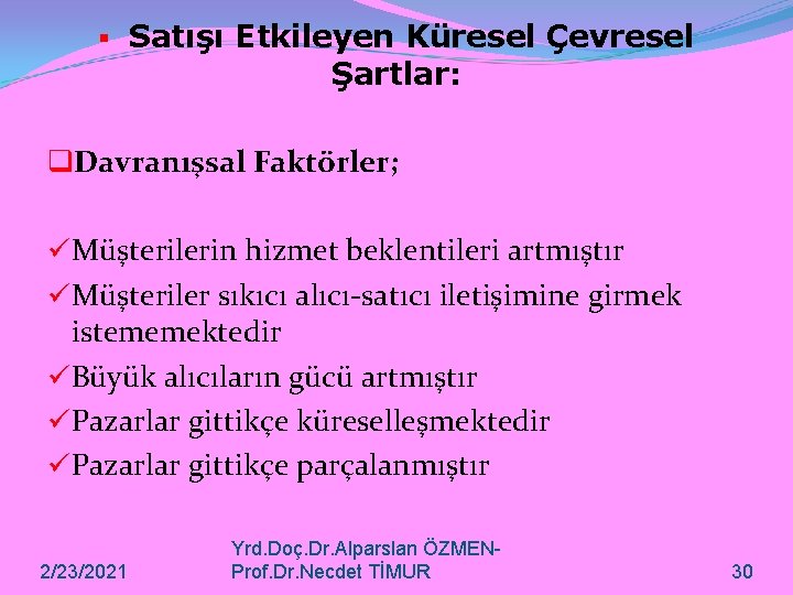 § Satışı Etkileyen Küresel Çevresel Şartlar: q. Davranışsal Faktörler; üMüşterilerin hizmet beklentileri artmıştır üMüşteriler