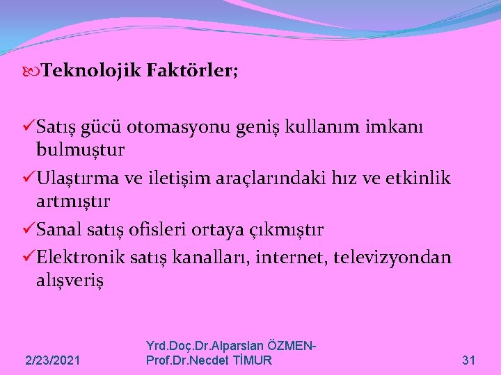  Teknolojik Faktörler; üSatış gücü otomasyonu geniş kullanım imkanı bulmuştur üUlaştırma ve iletişim araçlarındaki