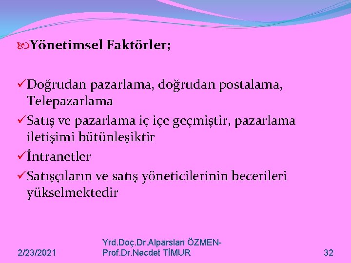  Yönetimsel Faktörler; üDoğrudan pazarlama, doğrudan postalama, Telepazarlama üSatış ve pazarlama iç içe geçmiştir,