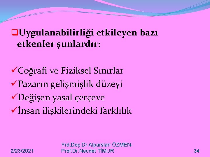 q. Uygulanabilirliği etkileyen bazı etkenler şunlardır: üCoğrafi ve Fiziksel Sınırlar üPazarın gelişmişlik düzeyi üDeğişen