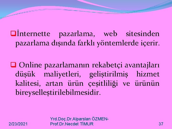 qİnternette pazarlama, web sitesinden pazarlama dışında farklı yöntemlerde içerir. q Online pazarlamanın rekabetçi avantajları