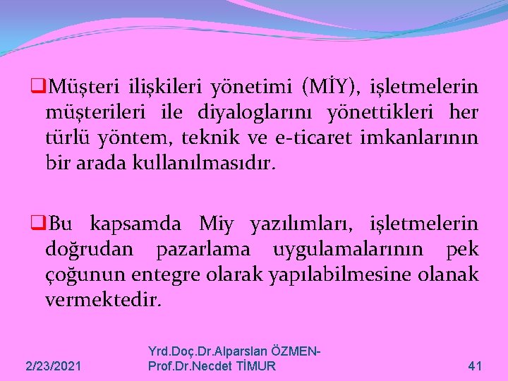 q. Müşteri ilişkileri yönetimi (MİY), işletmelerin müşterileri ile diyaloglarını yönettikleri her türlü yöntem, teknik