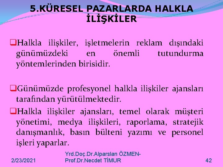 5. KÜRESEL PAZARLARDA HALKLA İLİŞKİLER q. Halkla ilişkiler, işletmelerin reklam dışındaki günümüzdeki en önemli