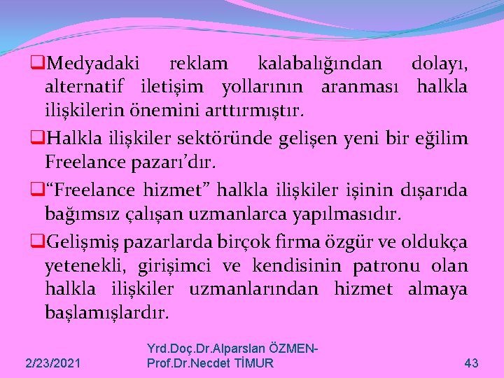 q. Medyadaki reklam kalabalığından dolayı, alternatif iletişim yollarının aranması halkla ilişkilerin önemini arttırmıştır. q.