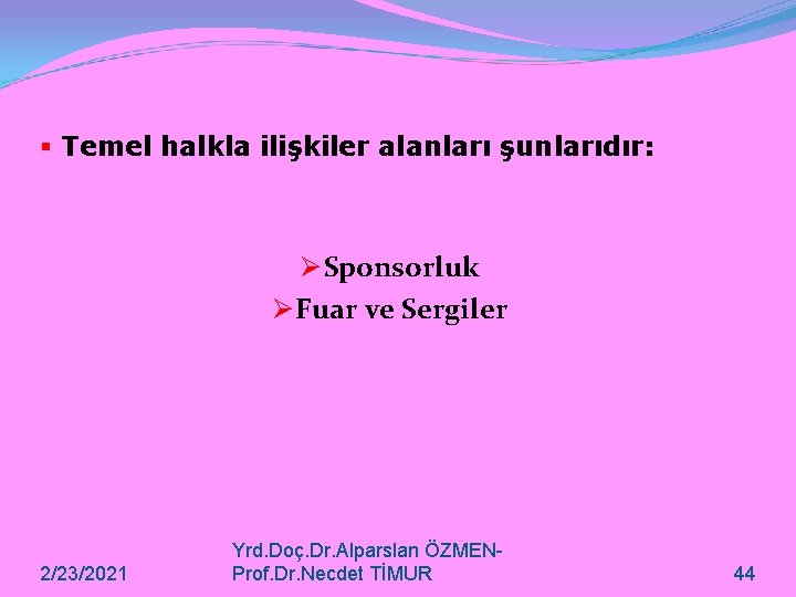 § Temel halkla ilişkiler alanları şunlarıdır: Ø Sponsorluk Ø Fuar ve Sergiler 2/23/2021 Yrd.