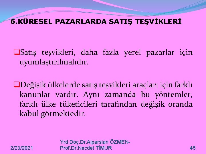 6. KÜRESEL PAZARLARDA SATIŞ TEŞVİKLERİ q. Satış teşvikleri, daha fazla yerel pazarlar için uyumlaştırılmalıdır.