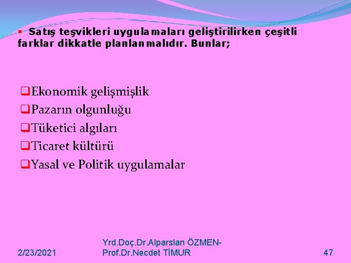 § Satış teşvikleri uygulamaları geliştirilirken çeşitli farklar dikkatle planlanmalıdır. Bunlar; q. Ekonomik gelişmişlik q.