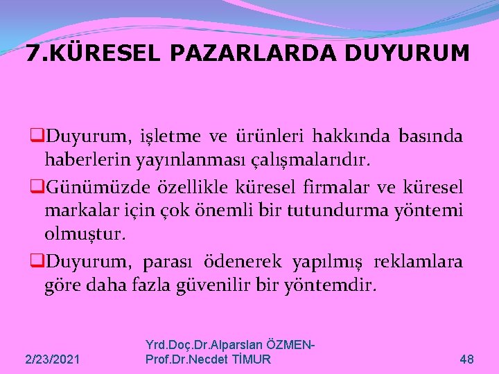 7. KÜRESEL PAZARLARDA DUYURUM q. Duyurum, işletme ve ürünleri hakkında basında haberlerin yayınlanması çalışmalarıdır.