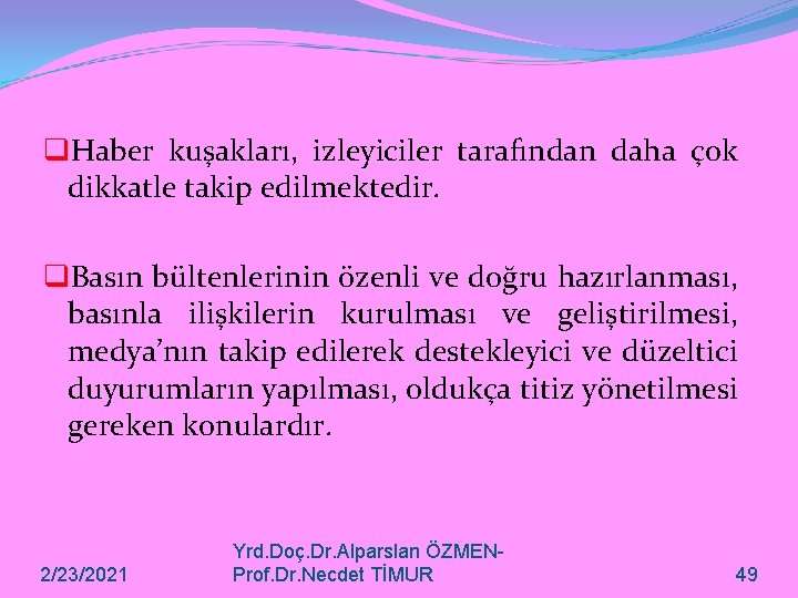 q. Haber kuşakları, izleyiciler tarafından daha çok dikkatle takip edilmektedir. q. Basın bültenlerinin özenli