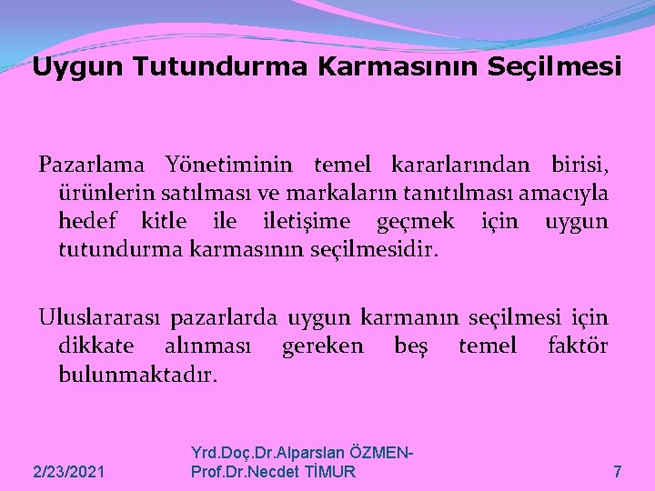 Uygun Tutundurma Karmasının Seçilmesi Pazarlama Yönetiminin temel kararlarından birisi, ürünlerin satılması ve markaların tanıtılması