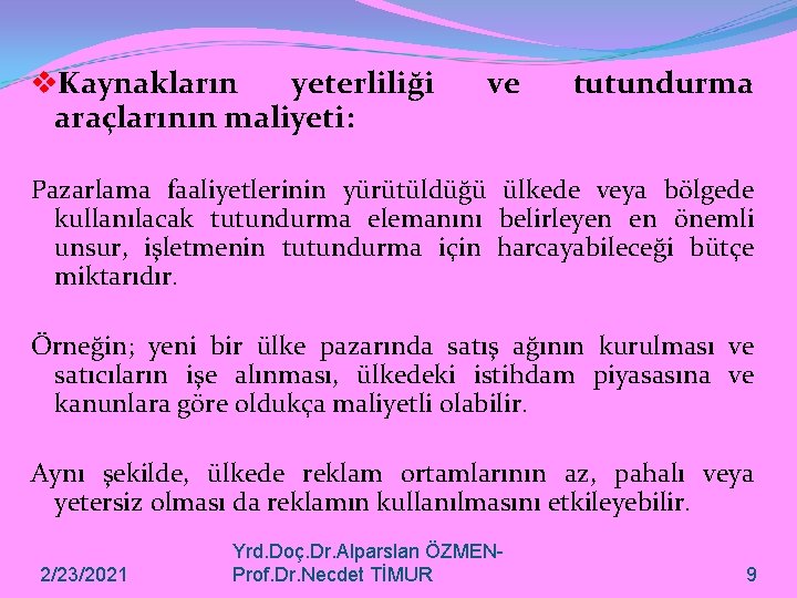 v. Kaynakların yeterliliği araçlarının maliyeti: ve tutundurma Pazarlama faaliyetlerinin yürütüldüğü ülkede veya bölgede kullanılacak