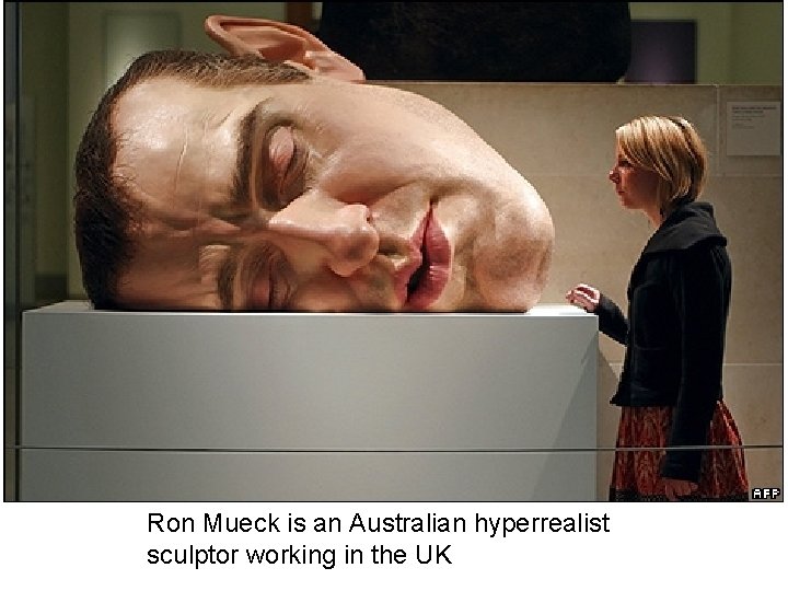 Ron Mueck is an Australian hyperrealist sculptor working in the UK 