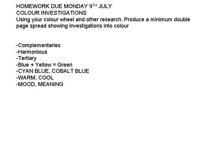 HOMEWORK DUE MONDAY 9 TH JULY COLOUR INVESTIGATIONS Using your colour wheel and other