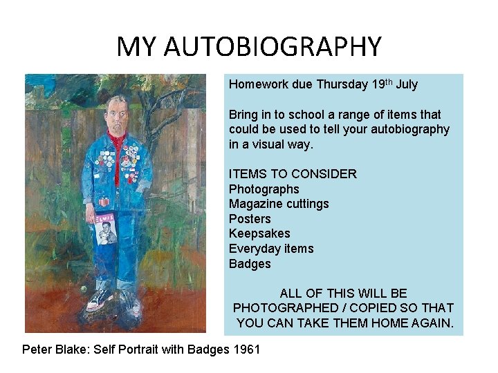 MY AUTOBIOGRAPHY Homework due Thursday 19 th July Bring in to school a range