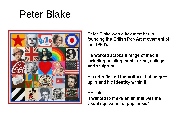 Peter Blake was a key member in founding the British Pop Art movement of