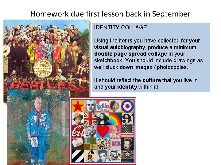 Homework due first lesson back in September IDENTITY COLLAGE Using the items you have