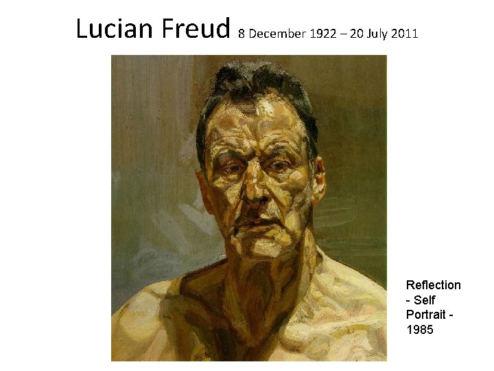 Lucian Freud 8 December 1922 – 20 July 2011 Reflection - Self Portrait 1985