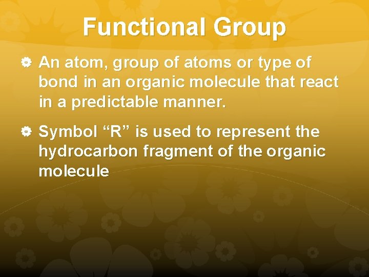 Functional Group An atom, group of atoms or type of bond in an organic