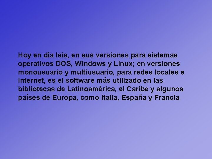Hoy en día Isis, en sus versiones para sistemas operativos DOS, Windows y Linux;