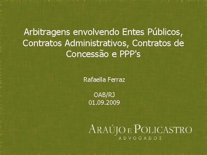 Arbitragens envolvendo Entes Públicos, Contratos Administrativos, Contratos de Concessão e PPP's Rafaella Ferraz OAB/RJ