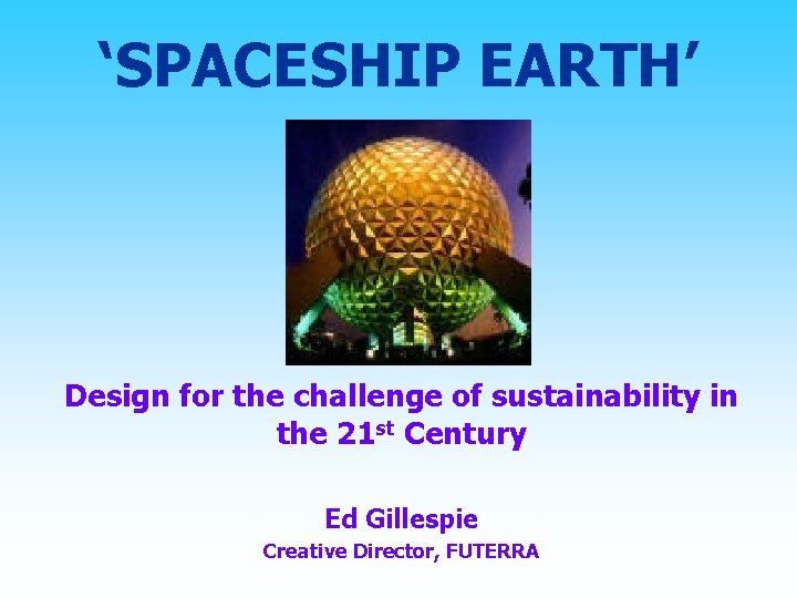 ‘SPACESHIP EARTH’ Design for the challenge of sustainability in the 21 st Century Ed