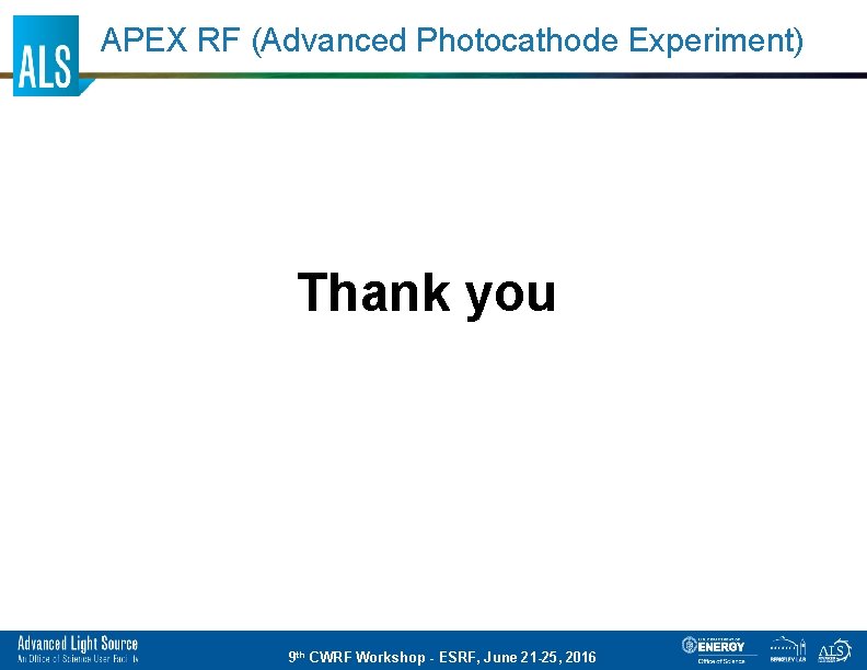 APEX RF (Advanced Photocathode Experiment) Thank you 9 th CWRF Workshop - ESRF, June