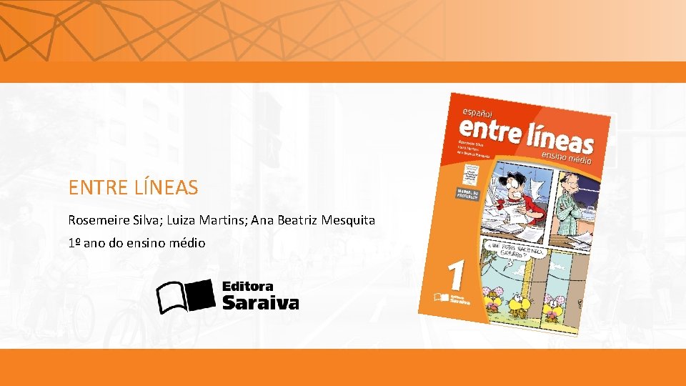 ENTRE LÍNEAS Rosemeire Silva; Luiza Martins; Ana Beatriz Mesquita 1º ano do ensino médio