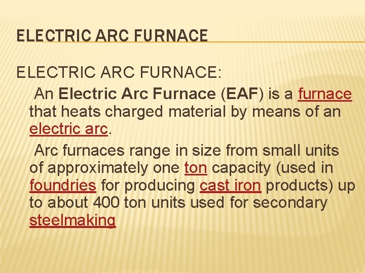 ELECTRIC ARC FURNACE: An Electric Arc Furnace (EAF) is a furnace that heats charged