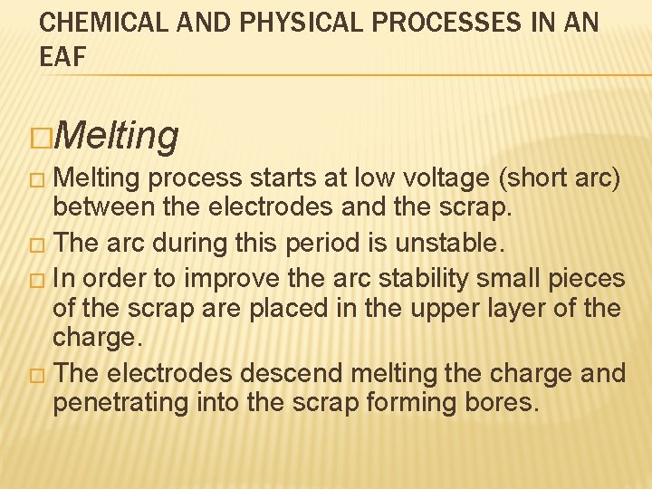 CHEMICAL AND PHYSICAL PROCESSES IN AN EAF �Melting � Melting process starts at low