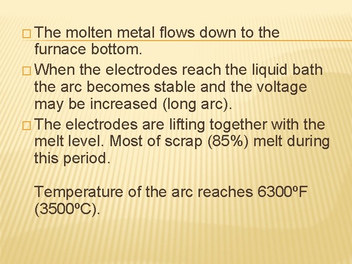 � The molten metal flows down to the furnace bottom. � When the electrodes