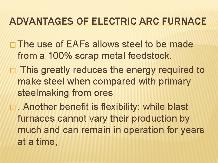 ADVANTAGES OF ELECTRIC ARC FURNACE � The use of EAFs allows steel to be