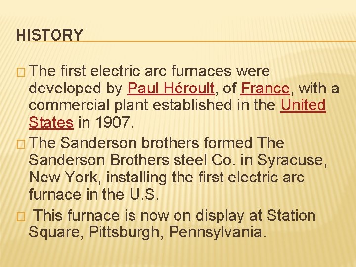 HISTORY � The first electric arc furnaces were developed by Paul Héroult, of France,