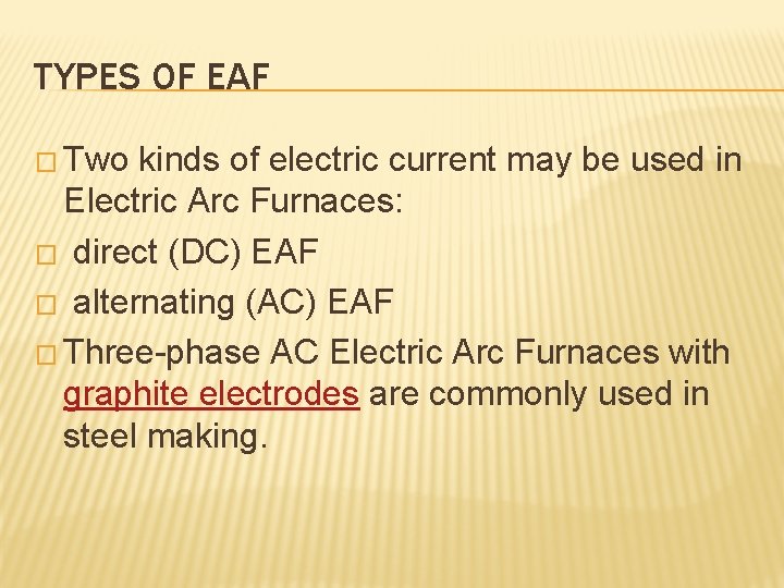 TYPES OF EAF � Two kinds of electric current may be used in Electric
