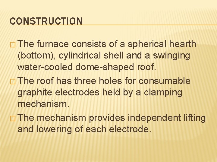 CONSTRUCTION � The furnace consists of a spherical hearth (bottom), cylindrical shell and a