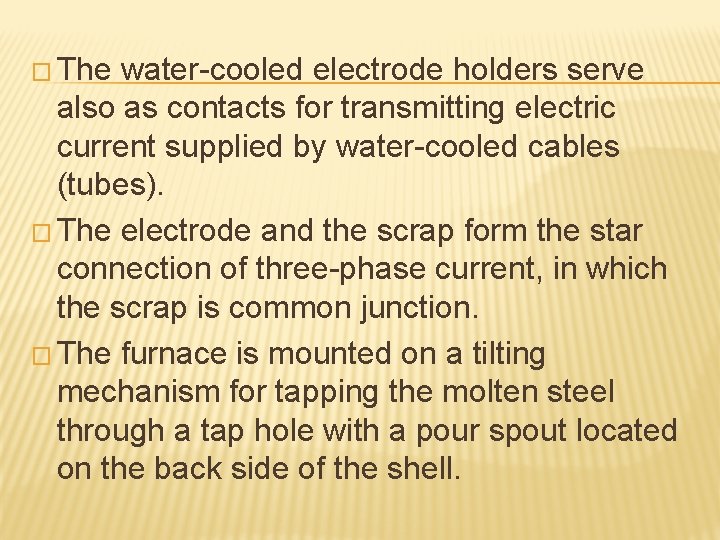 � The water-cooled electrode holders serve also as contacts for transmitting electric current supplied