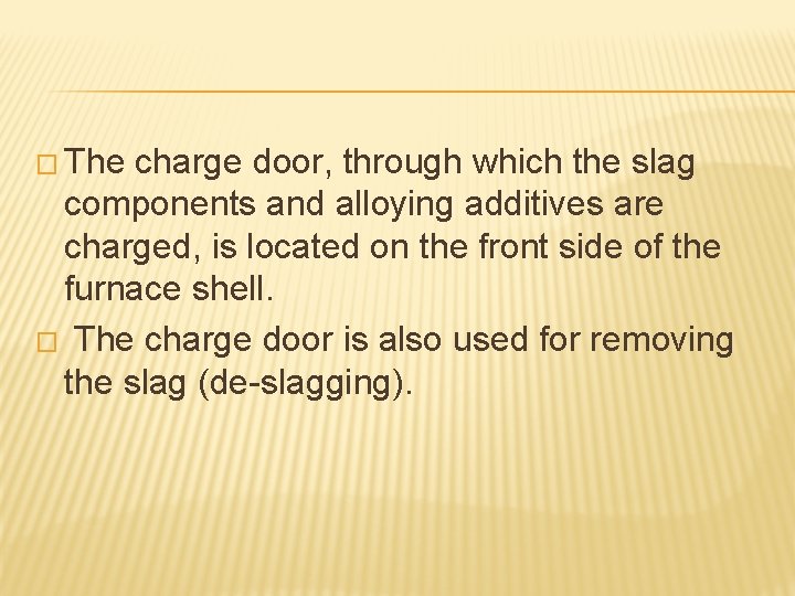 � The charge door, through which the slag components and alloying additives are charged,
