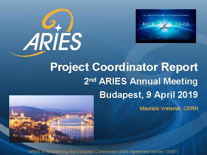 Project Coordinator Report 2 nd ARIES Annual Meeting Budapest, 9 April 2019 Maurizio Vretenar,