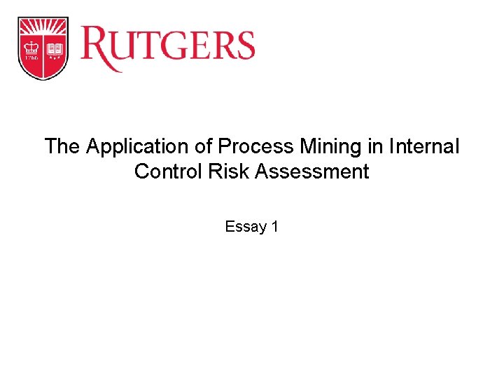 The Application of Process Mining in Internal Control Risk Assessment Essay 1 