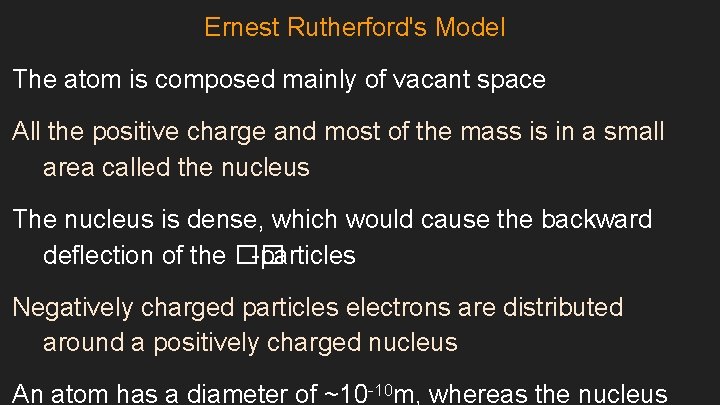 Ernest Rutherford's Model The atom is composed mainly of vacant space All the positive