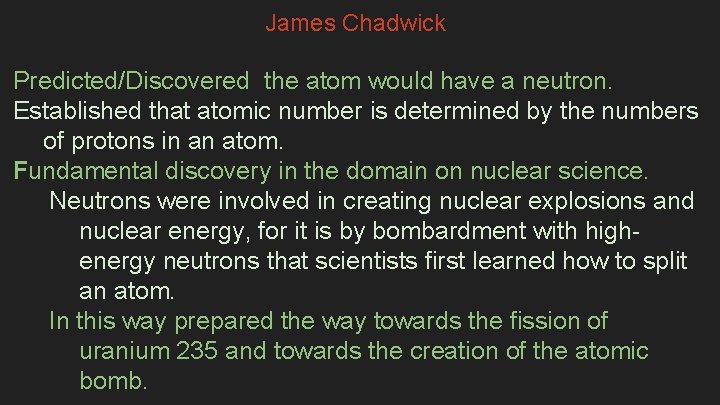 James Chadwick Predicted/Discovered the atom would have a neutron. Established that atomic number is