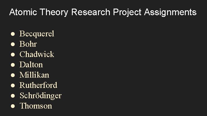 Atomic Theory Research Project Assignments ● ● ● ● Becquerel Bohr Chadwick Dalton Millikan