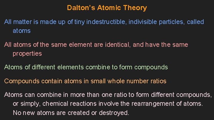 Dalton’s Atomic Theory All matter is made up of tiny indestructible, indivisible particles, called