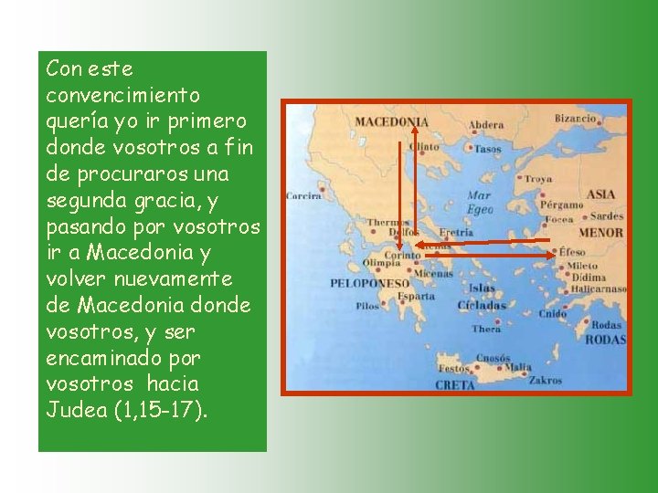 Con este convencimiento quería yo ir primero donde vosotros a fin de procuraros una