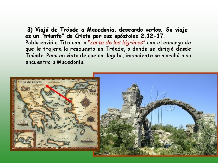 3) Viajó de Tróade a Macedonia, deseando verlos. Su viaje es un "triunfo" de