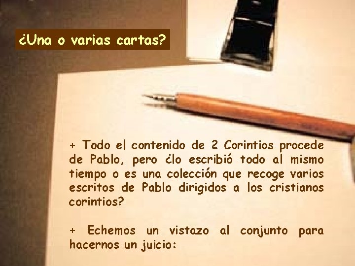 ¿Una o varias cartas? + Todo el contenido de 2 Corintios procede de Pablo,